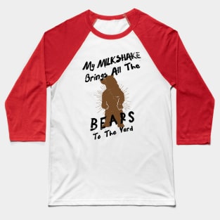 My Milkshake Brings All the Bears to the Yard Baseball T-Shirt